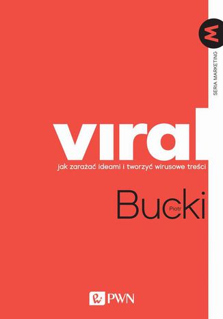 VIRAL Jak zarażać ideami i tworzyć wirusowe treści Piotr Bucki - okladka książki