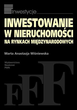Inwestowanie w nieruchomości na rynkach międzynarodowych Marta Anastazja Wiśniewska - okladka książki