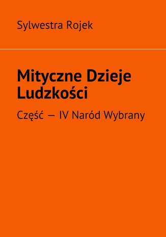 Mityczne Dzieje Ludzkości Sylwestra Rojek - okladka książki