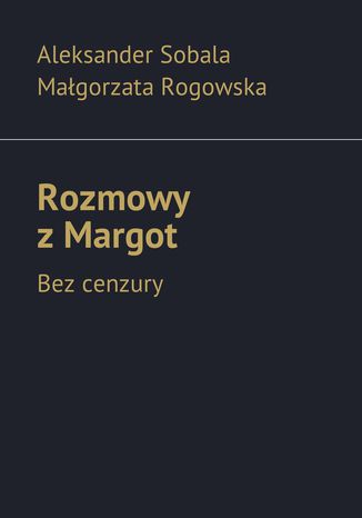 Rozmowy z Margot Aleksander Sobala, Małgorzata Rogowska - okladka książki