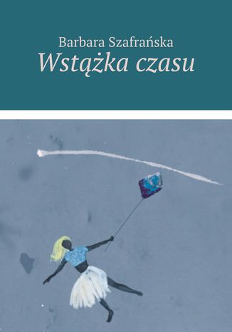 Wstążka czasu Barbara Szafrańska - okladka książki