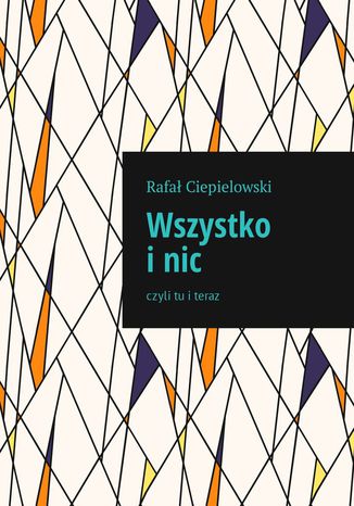 Wszystko i nic Rafał Ciepielowski - okladka książki