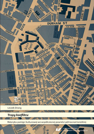 Tropy konfliktu. Retoryka pamięci kulturowej we współczesnej powieści północnoirlandzkiej Leszek Drong - okladka książki