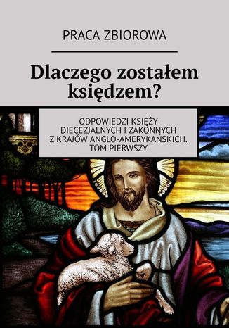 Dlaczego zostałem księdzem? Praca zbiorowa - okladka książki