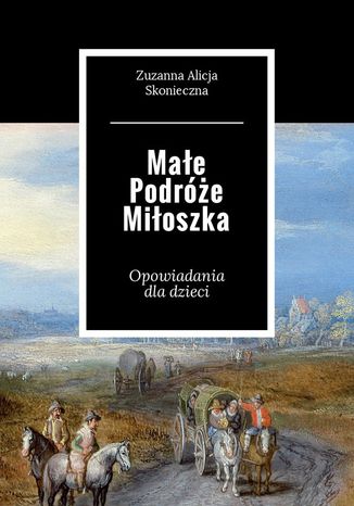 Małe Podróże Miłoszka Zuzanna Skonieczna - okladka książki