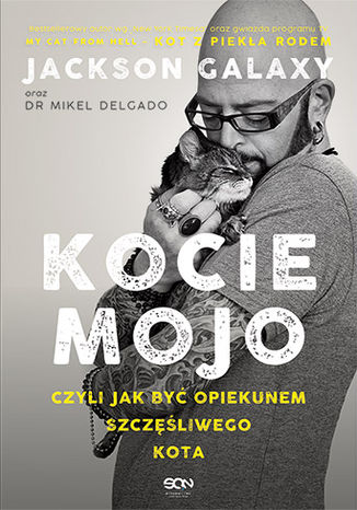 Kocie mojo, czyli jak być opiekunem szczęśliwego kota Jackson Galaxy, dr Mikel Delgado, Bobby Rock - okladka książki