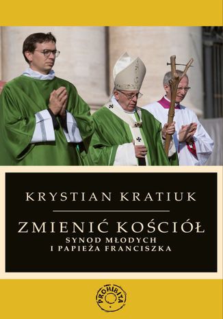 Zmienić Kościół. Synod młodych i papieża Franciszka Krystian Kratiuk - okladka książki