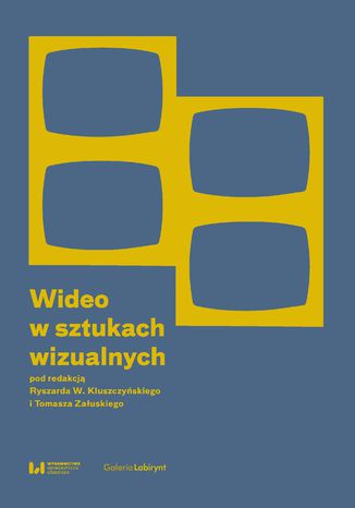 Wideo w sztukach wizualnych Ryszard W. Kluszczyński, Tomasz Załuski - okladka książki