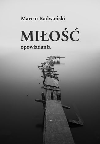 Miłość. Opowiadania Marcin Radwański - okladka książki