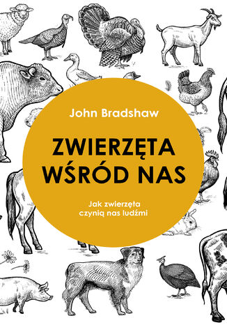 Zwierzęta wśród nas. Jak zwierzęta czynią nas ludźmi John Bradshaw - okladka książki