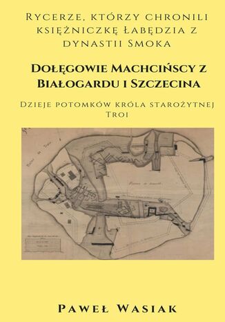 Dołęgowie Machcińscy z Białogardu i Szczecina Paweł Wasiak - okladka książki