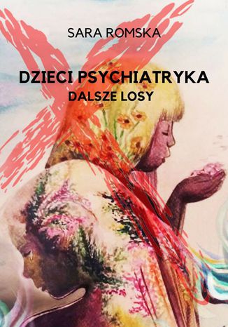 Dzieci psychiatryka - dalsze losy Sara Romska - okladka książki