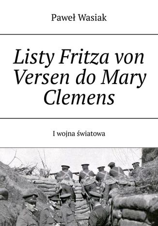 Listy Fritza von Versen do Mary Clemens Paweł Wasiak - okladka książki