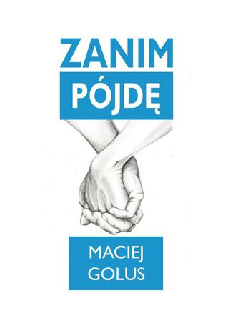 Zanim pójdę Maciej Golus - okladka książki