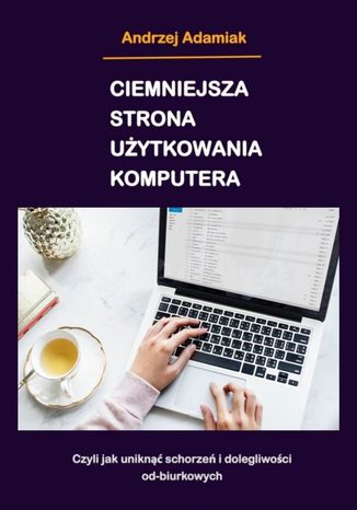 Ciemniejsza strona użytkowania komputera Andrzej Adamiak - okladka książki