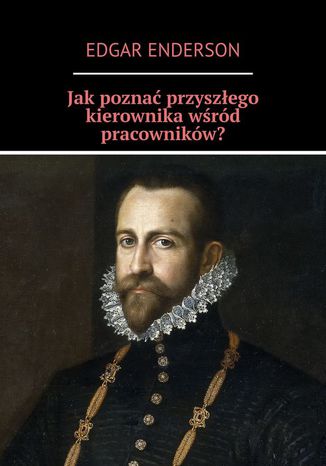 Jak poznać przyszłego kierownika wśród pracowników? Edgar Enderson - okladka książki