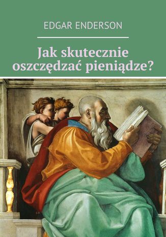 Jak skutecznie oszczędzać pieniądze? Edgar Enderson - okladka książki
