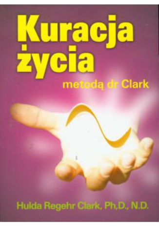 Kuracja Życia dr Hulda Clark - okladka książki