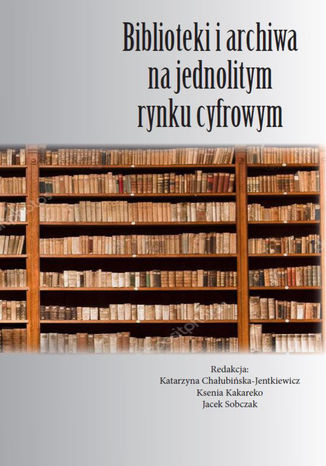 Biblioteki i archiwa na jednolitym rynku cyfrowym Zbiorowy - okladka książki