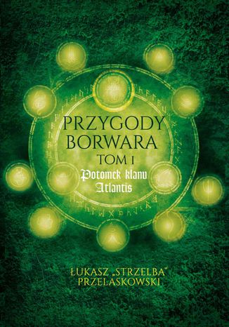 Przygody Borwara.  Tom I: Potomek klanu Atlantis Łukasz "Strzelba" Przelaskowski - okladka książki