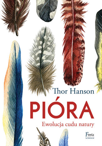 Pióra. Ewolucja cudu natury Thor Hanson - okladka książki
