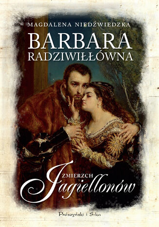 Barbara Radziwiłłówna. Zmierzch Jagiellonów Magdalena Niedźwiedzka - okladka książki