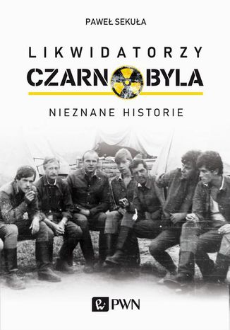 Likwidatorzy Czarnobyla Paweł Sekuła - okladka książki