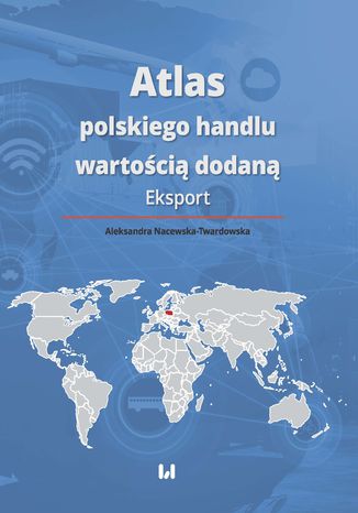 Atlas polskiego handlu wartością dodaną. Eksport Aleksandra Nacewska-Twardowska - okladka książki