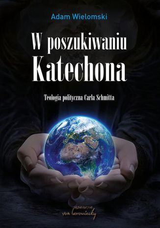 W poszukiwaniu Katechona Adam Wielomski - okladka książki