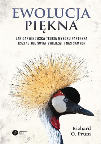 Ewolucja piękna. Jak darwinowska teoria wyboru partnera kształtuje  świat zwierząt i nas samych Richard O. Prum - okladka książki