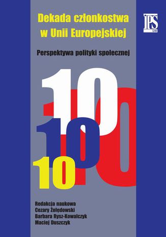 Dekada członkostwa w Unii Europejskiej Barbara Rysz-Kowalczyk, Cezary Żołędowski, Maciej Duszczyk - okladka książki