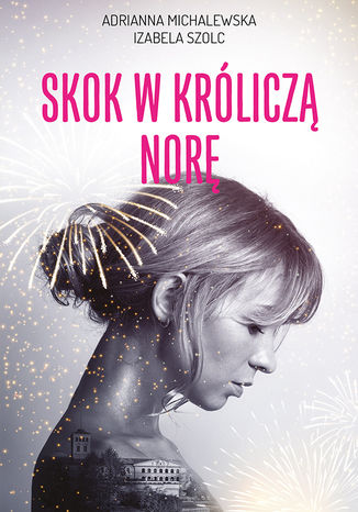 Skok w króliczą norę Adrianna Michalewska, Izabela Szolc - okladka książki