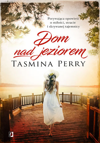 Dom nad jeziorem. Porywająca opowieść o miłości, stracie i skrywanej tajemnicy Tasmina Perry - okladka książki