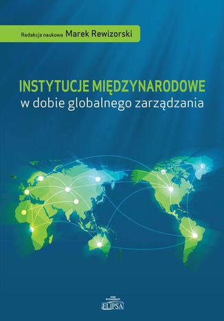 Instytucje międzynarodowe w dobie globalnego zarządzania Marek Rewizorski - okladka książki