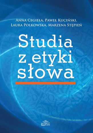 Studia z etyki słowa Marzena Stępień, Laura Polkowska, Anna Cegieła, Paweł Kuciński - okladka książki