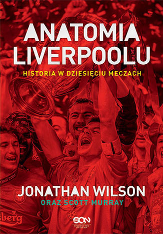Anatomia Liverpoolu. Historia w dziesięciu meczach Jonathan Wilson Scott Murray - okladka książki
