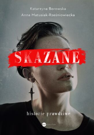 Skazane. Historie prawdziwe Katarzyna Borowska, Anna Matusiak-Rześniowiecka - okladka książki