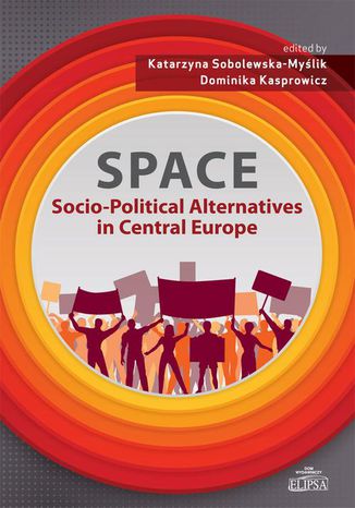 SPACE - Socio-Political Alternatives in Central Europe Katarzyna Sobolewska-Myślik, Dominika Kasprowicz - okladka książki