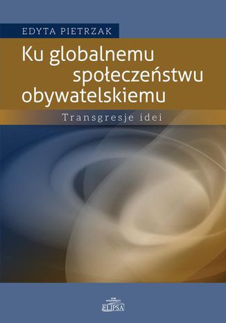 Ku globalnemu społeczeństwu obywatelskiemu Edyta Pietrzak - okladka książki