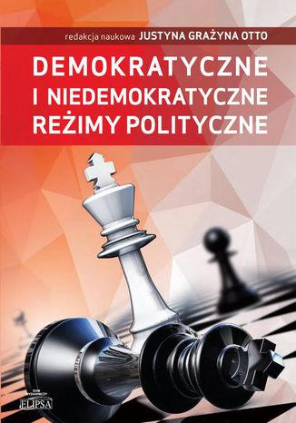 Demokratyczne i niedemokratyczne reżimy polityczne Justyna Grażyna Otto - okladka książki