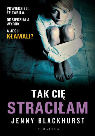 TAK CIĘ STRACIŁAM Jenny Blackhurst - okladka książki