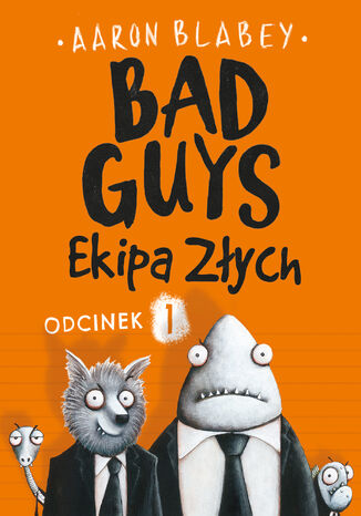 Bad Guys. Ekipa Złych Odcinek 1 Aaron Blabey - okladka książki