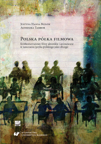 Polska półka filmowa. Krótkometrażowe filmy aktorskie i animowane w nauczaniu języka polskiego jako obcego Justyna Hanna Budzik, Agnieszka Tambor - okladka książki