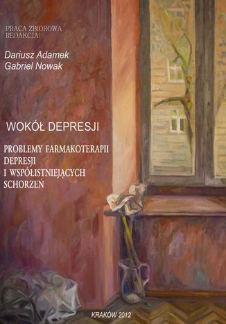 Wokół depresji. Problemy farmakoterapii depresji i współistniejących schorzeń Dariusz Adamek, Gabriel Nowak - okladka książki