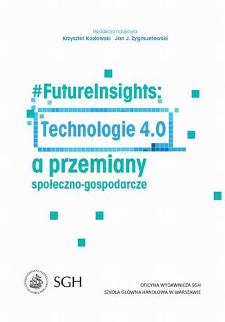 #FutureInsights: Technologie 4.0 a przemiany społeczno-gospodarcze Krzysztof Kozłowski, Jan Zygmuntowski - okladka książki