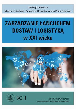 Zarządzanie łańcuchem dostaw i logistyką w XXI wieku Marzenna Cichosz, Katarzyna Nowicka, Aneta Pluta-Zaremba - okladka książki