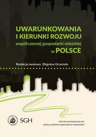 Uwarunkowania i kierunki rozwoju współczesnej gospodarki miejskiej w Polsce Zbigniew Grzymała - okladka książki