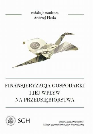 Finansjeryzacja gospodarki i jej wpływ na przedsiębiorstwa Andrzej Fierla - okladka książki