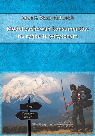 Model zachowań konsumentów na rynku turystycznym Anna K. Mazurek-Kusiak - okladka książki