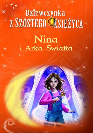 Nina i Arka Światła. Dziewczynka z Szóstego Księżyca. Tom 7 Moony Witcher - okladka książki